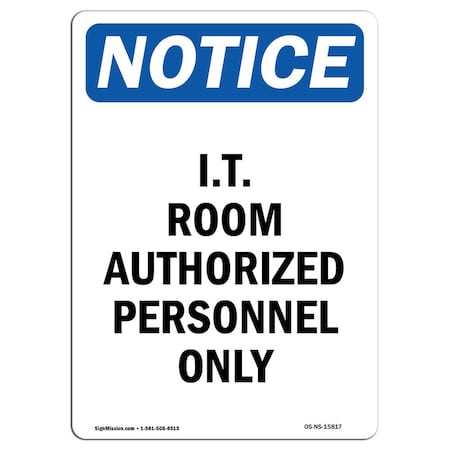 Signmission OSHA Notice Sign, 24" H, 18" W, Aluminum, NOTICE I.T. Room Authorized Personnel Only Sign, Portrait OS-NS-A-1824-V-15817